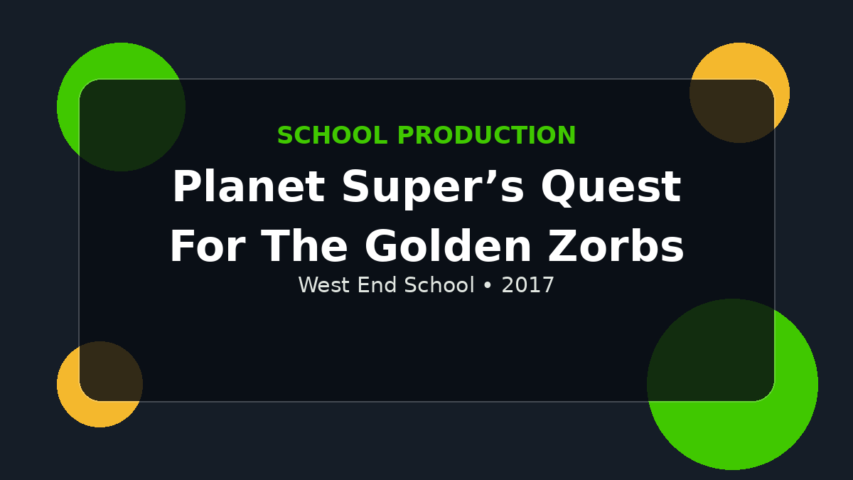 Planet Super’s Quest For The Golden Zorbs — West End School 2017